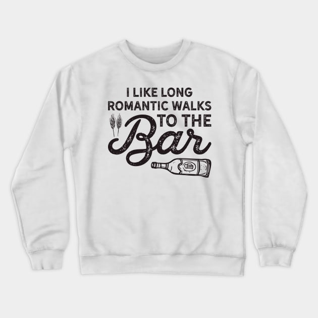 I Like Long Romantic Walks To The Bar Funny Drinking Crewneck Sweatshirt by teevisionshop